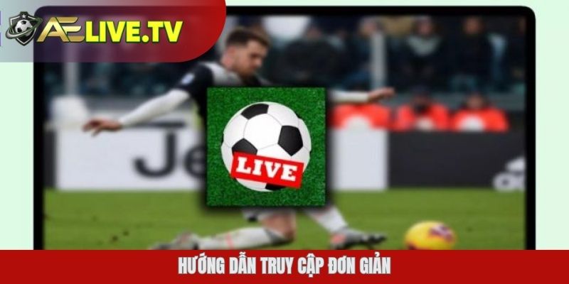 Hướng dẫn truy cập đơn giản