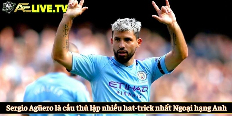 Sergio Agüero là cầu thủ lập nhiều hat-trick nhất Ngoại hạng Anh