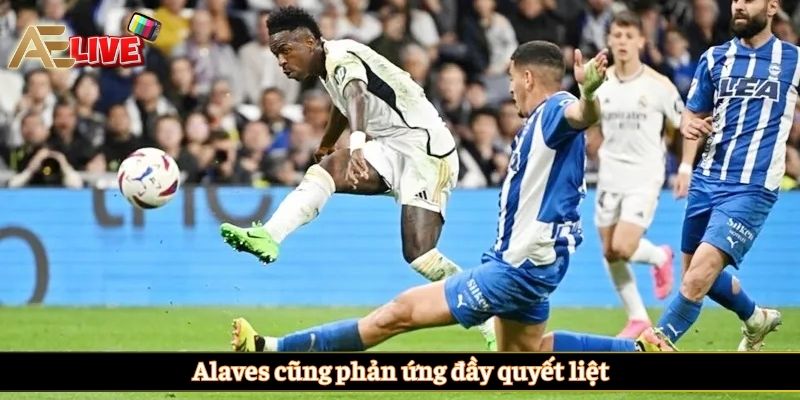 Alaves cũng phản ứng đầy quyết liệt
