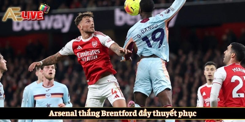 Arsenal thắng Brentford đầy thuyết phục