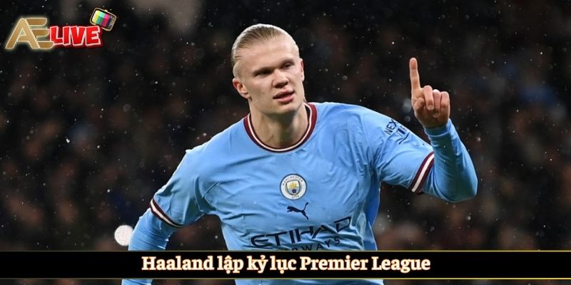 Haaland lập kỷ lục Premier League
