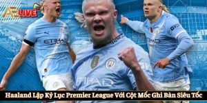Haaland lập kỷ lục Premier League