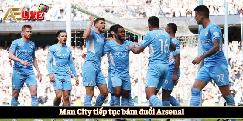 Man City tiếp tục bám đuổi Arsenal