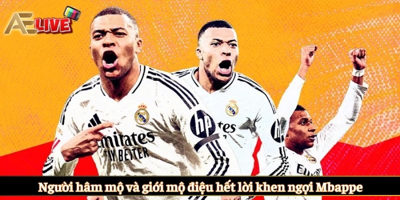 Người hâm mộ và giới mộ điệu hết lời khen ngợi Mbappe