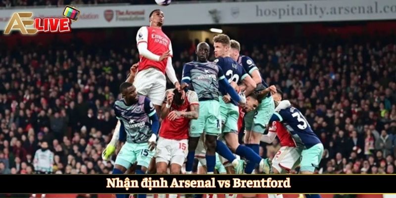 Nhận định Arsenal vs Brentford