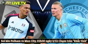 Soi kèo Fulham vs Man City