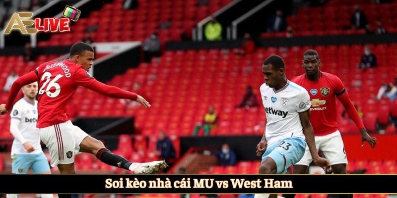 Soi kèo nhà cái MU vs West Ham