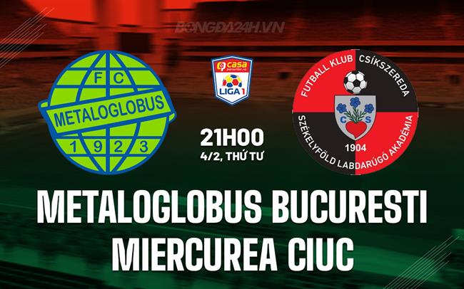 Romanian SuperLiga: FC Metaloglobus București vs FK Csíkszereda Miercurea Ciuc