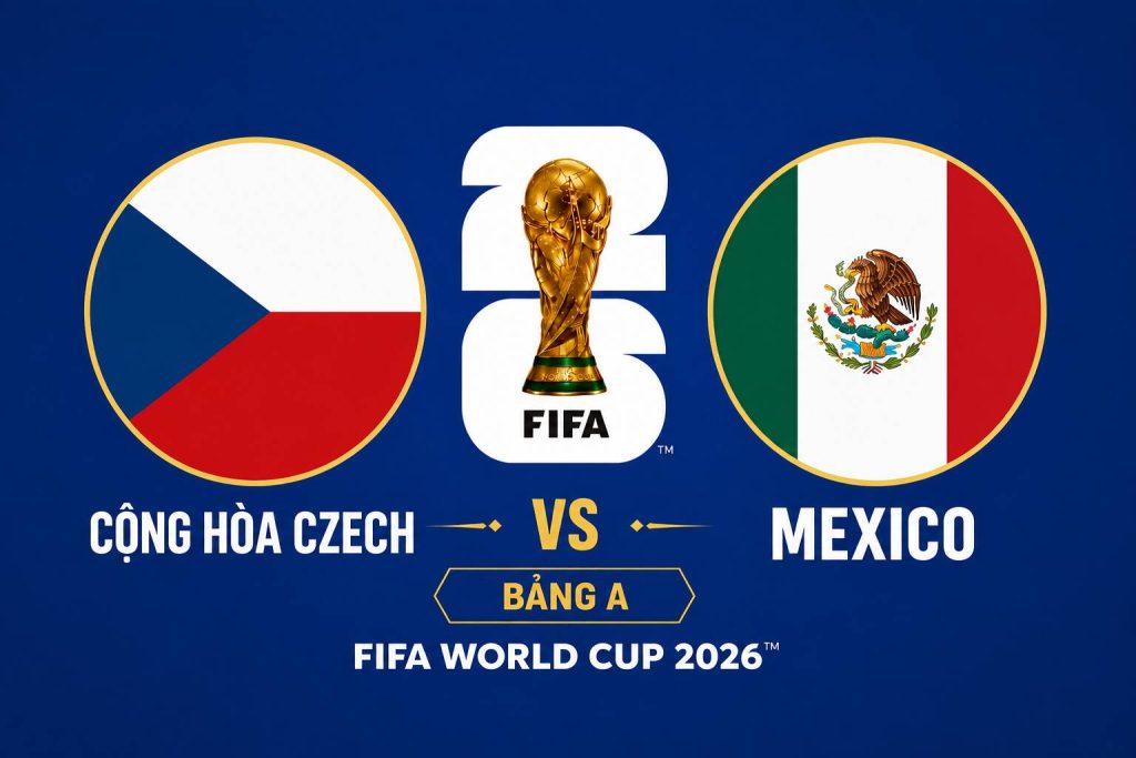FIFA WC 2026: Cộng hòa Séc vs Mexico